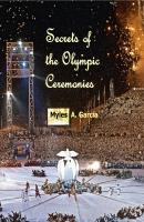 Secrets of the Olympic Ceremonies - Myles Garcia 