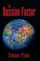 The Russsian Factor: From Cold War to Global Terrorism - Simona Psy.D. Pipko 
