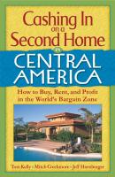 Cashing In On a Second Home in Central America: How to Buy, Rent and Profit in the World's Bargain Zone - Tom Hammond Kelly 