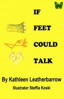 If Feet Could Talk - Kathleen Hammond Leatherbarrow 