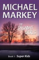 The Casaday Girls, Book 1: Super Kids - Michael Inc. Markey 