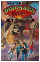 Dinosaur Patrol: The First Journey - G. A. Tupper 