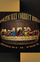 The Politically Correct Bible - Robert M. Price 