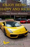 Enjoy Being Happy and Rich - 33 Happy Dreams Affirmations - Jimmy Chua 