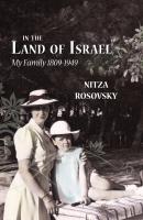 In the Land of Israel: My Family 1809-1949 - Nitza Rosovsky 