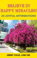 Believe In Happy Miracles - 33 Joyful Affirmations - Jimmy Chua 