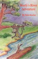 Murfy's River Adventure - Robert E Marier 