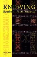 Knowing Southeast Asian Subjects - Отсутствует Critical Dialogues in Southeast Asian Studies