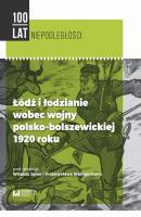 Łódź i łodzianie wobec wojny polsko-bolszewickiej 1920 roku - Отсутствует 100 Lat Niepodległości