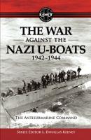 The War Against The Nazi U-Boats 1942 – 1944 - L. Douglas Keeney 