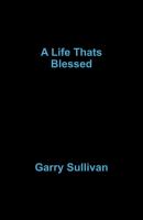 A Life Thats Blessed - garry sullivan 