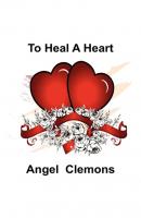 To Heal A Heart - Angel Clemons 