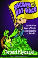 Rich Dad's Escape from the Rat Race - Robert T. Kiyosaki 