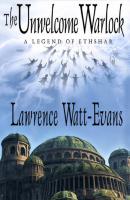 The Unwelcome Warlock - Lawrence  Watt-Evans Legends of Ethshar