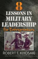 8 Lessons in Military Leadership for Entrepreneurs - Robert T. Kiyosaki 
