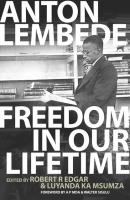 Freedom in Our Lifetime - Anton Lembede 