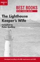 Best Books Study Work Guide: The Lighthouse Keeper’s Wife Gr 10 HL - Peter Southey Best Books Study Work Guides