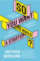 So You Want to Build a Startup - Matthew Buckland 