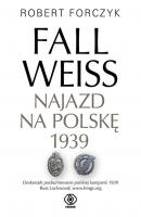 Fall Weiss. Najazd na Polskę 1939 - Robert Forczyk Historia