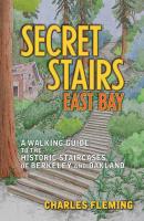 Secret Stairs: East Bay - Charles Fleming 