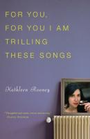 For You, For You I Am Trilling These Songs - Kathleen Rooney 