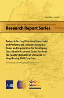 Factors Affecting Firm-Level Investment and Performance in Border Economic Zones and Implications for Developing Cross-Border Economic Zones between the People's Republic of China and its Neighboring GMS Countries - Zanxin Wang Greater Mekong Subregion-Phnom Penh Plan for Development Management Research Reports