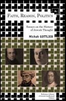 Faith, Reason, Politics - Michah Gottlieb Reference Library of Jewish Intellectual History