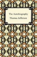 The Autobiography of Thomas Jefferson - Thomas Jefferson 