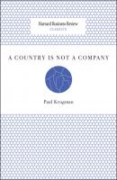 A Country Is Not a Company - Paul  Krugman Harvard Business Review Classics