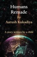 Humans Remade - Aarush Kukadiya 
