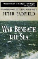 War Beneath the Sea - Submarine Conflict During World War II (Unabridged) - Peter Padfield 