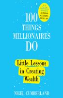 100 Things Millionaires Do - Little Lessons in Creating Wealth (Unabridged) - Nigel Cumberland 