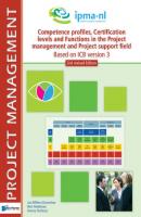 Competence  profiles, Certification levels and Functions in the Project Management and Project Support Environment - Based on ICB version 3 - 2nd revised edition - Bert Hedeman Project Management
