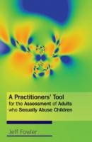 A Practitioners' Tool for the Assessment of Adults who Sexually Abuse Children - Jeff Fowler 