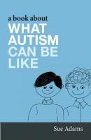 A Book About What Autism Can Be Like - Sue Adams 