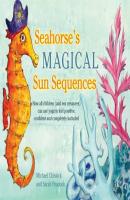 Seahorse's Magical Sun Sequences - Michael Chissick 
