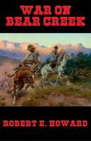 War on Bear Creek - Robert E. Howard 
