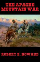 The Apache Mountain War - Robert E. Howard 
