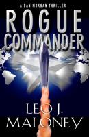 Rogue Commander - Leo J. Maloney A Dan Morgan Thriller