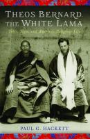 Theos Bernard, the White Lama - Paul G. Hackett 