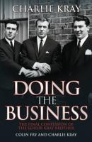 Doing the Business - The Final Confession of the Senior Kray Brother - Charles Kray 