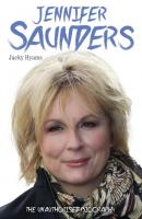 Jennifer Saunders - The Unauthorised Biography of the Absolutely Fabulous Star - Jacky Hyams 