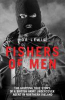 Fishers of Men - The Gripping True Story of a British Undercover Agent in Northern Ireland - Rob  Lewis 