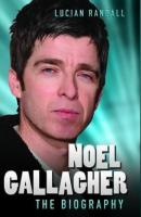 Noel Gallagher - The Biography - Lucian Randall 