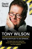 Tony Wilson - You're Entitled to an Opinion But. . . - David Nolan 