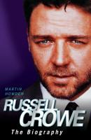 Russell Crowe - The Biography - Martin Howden 