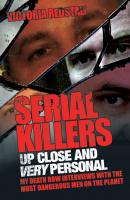 Serial Killers - Up Close and Very Personal - Victoria Redstall 