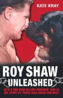 Roy Shaw Unleashed - He's a one man killing machine. This is his story by those who know him best - Roy Shaw 