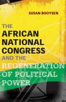 The African National Congress and the Regeneration of Political Power - Susan Booysen 