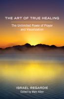 The Art of True Healing - Israel Regardie 